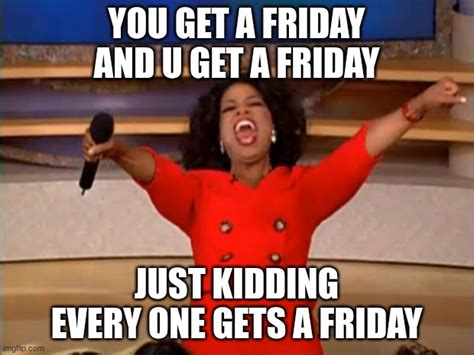 friday memes funny work appropriate oprah